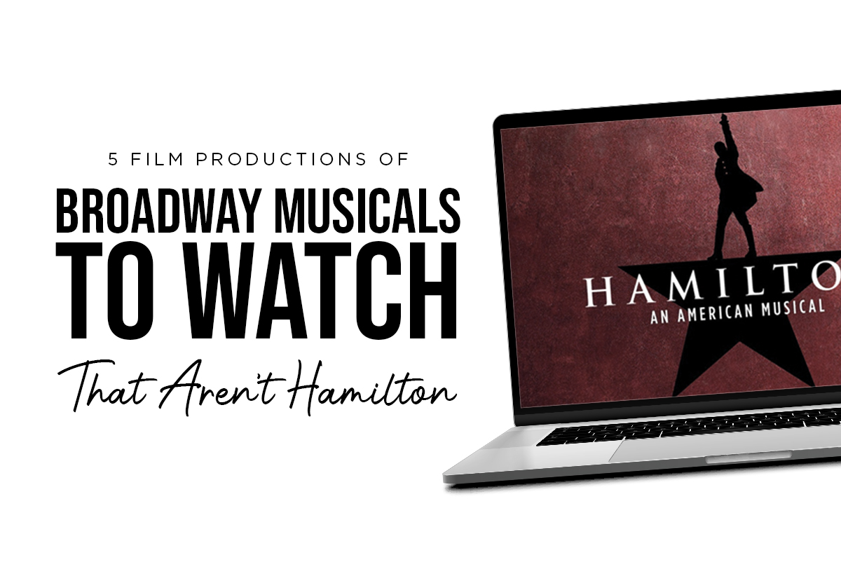 5 Filmed Productions of Broadway Musicals to Watch That Aren’t “Hamilton”_Metadata