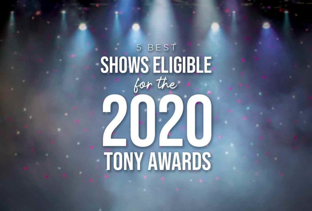 5 Best Shows Eligible for the 2020 Tony Awards PerformerStuff More